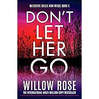 Don't Let Her Go: An absolutely unputdownable, heart-pounding and twisty mystery and suspense thriller (Detective Billie Ann Wilde Book 1) Don't Let Her Go: An absolutely unputdownable, heart-pounding and twisty mystery and suspense thriller (Detective Billie Ann Wilde Book 1) Kindle Paperback Audible Audiobook