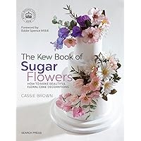 The Kew Book of Sugar Flowers The Kew Book of Sugar Flowers Paperback Kindle