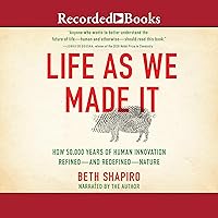 Life as We Made It: How 50,000 Years of Human Innovation Refined - and Redefined - Nature Life as We Made It: How 50,000 Years of Human Innovation Refined - and Redefined - Nature Audible Audiobook Hardcover Kindle Paperback