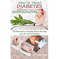 How to Treat Diabetes Using Andrographis: The Alternative No Side Effects Remedy you can use to Treat Liver Disease How to Treat Diabetes Using Andrographis: The Alternative No Side Effects Remedy you can use to Treat Liver Disease Kindle Paperback