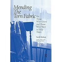 Mending the Torn Fabric: For Those Who Grieve and Those Who Want to Help Them (Death, Value and Meaning Series) Mending the Torn Fabric: For Those Who Grieve and Those Who Want to Help Them (Death, Value and Meaning Series) Hardcover Kindle Paperback