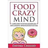Food Crazy Mind: 5 Simple Steps to Stop Mindless Eating and Start a Healthier, Happier Relationship with Food Food Crazy Mind: 5 Simple Steps to Stop Mindless Eating and Start a Healthier, Happier Relationship with Food Kindle Paperback Hardcover