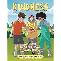 Kindness: How Can We Make This World A Better Place?
