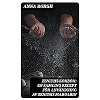 Zeniths Kokbok: En samling recept för användning av Zeniths margarin (Swedish Edition) Zeniths Kokbok: En samling recept för användning av Zeniths margarin (Swedish Edition) Kindle