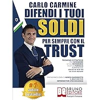 Difendi I Tuoi Soldi Per Sempre Con Il Trust: Tecniche e Strategie Per Difendere il Tuo Patrimonio e la Tua Famiglia in 7+1 Casi Anche Se Non Sai Da Dove Iniziare (Italian Edition) Difendi I Tuoi Soldi Per Sempre Con Il Trust: Tecniche e Strategie Per Difendere il Tuo Patrimonio e la Tua Famiglia in 7+1 Casi Anche Se Non Sai Da Dove Iniziare (Italian Edition) Kindle Paperback