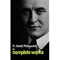 The Complete Works of F. Scott Fitzgerald The Complete Works of F. Scott Fitzgerald Kindle