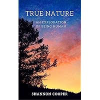 True Nature: An Exploration Of Being Human True Nature: An Exploration Of Being Human Kindle Paperback