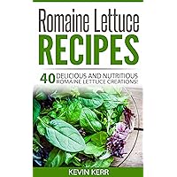 Romaine Lettuce Recipes: 40 Delicious and Nutritious Romaine Lettuce Creations! (Vegan Romaine Lettuce Recipes) Romaine Lettuce Recipes: 40 Delicious and Nutritious Romaine Lettuce Creations! (Vegan Romaine Lettuce Recipes) Kindle Paperback