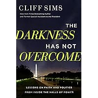The Darkness Has Not Overcome: Lessons on Faith and Politics from Inside the Halls of Power The Darkness Has Not Overcome: Lessons on Faith and Politics from Inside the Halls of Power Hardcover Audible Audiobook Kindle