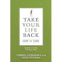 Take Your Life Back Day by Day: Inspiration to Live Free One Day at a Time Take Your Life Back Day by Day: Inspiration to Live Free One Day at a Time Paperback Kindle