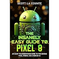 The Insanely Easy Guide to Pixel 8: An Easy to Understand Guide to the Google Pixel Phone and Android 14 The Insanely Easy Guide to Pixel 8: An Easy to Understand Guide to the Google Pixel Phone and Android 14 Paperback Kindle Audible Audiobook