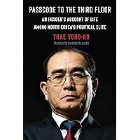 Passcode to the Third Floor: An Insider's Account of Life Among North Korea's Political Elite Passcode to the Third Floor: An Insider's Account of Life Among North Korea's Political Elite Kindle Hardcover