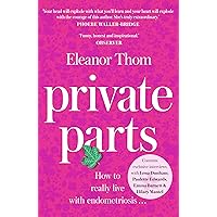 Private Parts: How To Really Live With Endometriosis Private Parts: How To Really Live With Endometriosis Paperback Kindle Audible Audiobook Hardcover