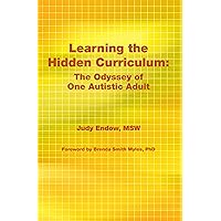 Learning the Hidden Curriculum: The Odyssey of One Autistic Adult Learning the Hidden Curriculum: The Odyssey of One Autistic Adult Paperback Kindle