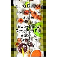 Homemade Super Delicious Baby Food Receipes For Baby To Grow Up Healty