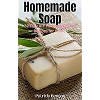 Soap Making: How To Make Homemade Soap: 32 Easy DIY Homemade Soap Recipes for Home (Homemade Body Butter Recipes and Soap Book 1) Soap Making: How To Make Homemade Soap: 32 Easy DIY Homemade Soap Recipes for Home (Homemade Body Butter Recipes and Soap Book 1) Kindle Paperback