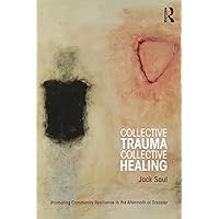 Collective Trauma, Collective Healing: Promoting Community Resilience in the Aftermath of Disaster (Psychosocial Stress Series) Collective Trauma, Collective Healing: Promoting Community Resilience in the Aftermath of Disaster (Psychosocial Stress Series) Paperback Kindle Hardcover Mass Market Paperback