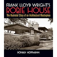 Frank Lloyd Wright's Robie House: The Illustrated Story of an Architectural Masterpiece (Dover Architecture) Frank Lloyd Wright's Robie House: The Illustrated Story of an Architectural Masterpiece (Dover Architecture) Paperback Kindle