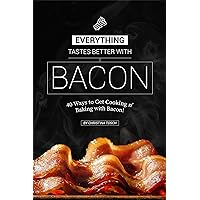 Everything Tastes Better with Bacon: 40 Ways to Get Cooking n' Baking with Bacon! Everything Tastes Better with Bacon: 40 Ways to Get Cooking n' Baking with Bacon! Kindle Paperback