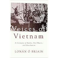 Voices of Vietnam: A Century of Radio, Red Music, and Revolution Voices of Vietnam: A Century of Radio, Red Music, and Revolution Kindle Hardcover Paperback