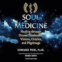 Soul Medicine: Healing Through Dream Incubation, Visions, Oracles, and Pilgrimage Soul Medicine: Healing Through Dream Incubation, Visions, Oracles, and Pilgrimage Audible Audiobook Paperback Kindle