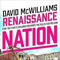 Renaissance Nation: How the Pope's Children Rewrote the Rules for Ireland Renaissance Nation: How the Pope's Children Rewrote the Rules for Ireland Audible Audiobook Hardcover Kindle Paperback