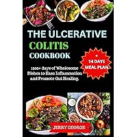 THE ULCERATIVE COLITIS COOKBOOK: 1200+ days of Wholesome Dishes to Ease Inflammation and Promote Gut Healing. THE ULCERATIVE COLITIS COOKBOOK: 1200+ days of Wholesome Dishes to Ease Inflammation and Promote Gut Healing. Kindle Paperback