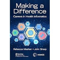 Making a Difference: Careers in Health Informatics (HIMSS Book Series) Making a Difference: Careers in Health Informatics (HIMSS Book Series) Kindle Paperback Hardcover