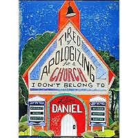 Tired of Apologizing for a Church I Don't Belong To: Spirituality without Stereotypes, Religion without Ranting Tired of Apologizing for a Church I Don't Belong To: Spirituality without Stereotypes, Religion without Ranting Hardcover Kindle Audible Audiobook Paperback