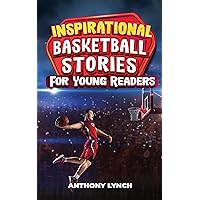 Inspirational Basketball Stories for Young Readers (Inspirational Sports Stories for Young Readers Book 6) Inspirational Basketball Stories for Young Readers (Inspirational Sports Stories for Young Readers Book 6) Kindle Hardcover Paperback