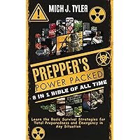 PREPPER'S POWER PACKED 8 IN 1 BIBLE OF ALL TIME: Learn the Basic Survival Strategies for Total Preparedness and Emergency in Any Situation