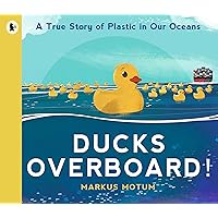 Ducks Overboard!: A True Story of Plastic in Our Oceans Ducks Overboard!: A True Story of Plastic in Our Oceans Paperback Kindle Hardcover