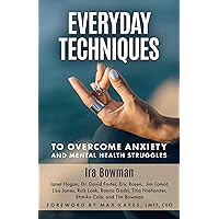 Everyday Techniques to Overcome Anxiety: and Mental Health Struggles Everyday Techniques to Overcome Anxiety: and Mental Health Struggles Kindle Hardcover Paperback