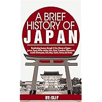 A Brief History of Japan: Breathtaking Journey through 14 Key History of Japan : Jomon, Yayoi, Kofun, Asuka, Nara, Heian, Kamakura, Muromachi, Azuchi–Momoyama, Edo, Meiji, Taisho, Showa, and Heisei A Brief History of Japan: Breathtaking Journey through 14 Key History of Japan : Jomon, Yayoi, Kofun, Asuka, Nara, Heian, Kamakura, Muromachi, Azuchi–Momoyama, Edo, Meiji, Taisho, Showa, and Heisei Kindle Paperback Hardcover