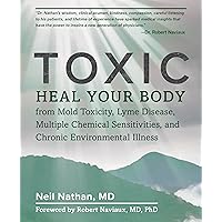 Toxic: Heal Your Body from Mold Toxicity, Lyme Disease, Multiple Chemical Sensitivities , and Chronic Environmental Illness Toxic: Heal Your Body from Mold Toxicity, Lyme Disease, Multiple Chemical Sensitivities , and Chronic Environmental Illness Paperback Audible Audiobook Kindle