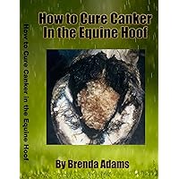 How to Cure Canker in the Equine Hoof How to Cure Canker in the Equine Hoof Kindle