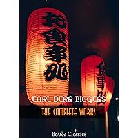 Earl Derr Biggers: The Complete Works: (Illustrated) (Bauer Classics) (All Time Best Writers Book 36)