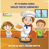 My Grandma Makes Grilled Cheese Sandwiches (MY GRANDMA MAKES... Book 2) My Grandma Makes Grilled Cheese Sandwiches (MY GRANDMA MAKES... Book 2) Kindle Paperback