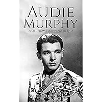 Audie Murphy: A Life from Beginning to End (World War 2 Biographies) Audie Murphy: A Life from Beginning to End (World War 2 Biographies) Kindle Paperback Audible Audiobook Hardcover