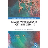 Passion and Addiction in Sports and Exercise (Routledge Psychology of Sport, Exercise and Physical Activity) Passion and Addiction in Sports and Exercise (Routledge Psychology of Sport, Exercise and Physical Activity) Kindle Hardcover Paperback