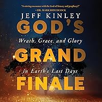 God's Grand Finale: Wrath, Grace, and Glory in Earth's Last Days God's Grand Finale: Wrath, Grace, and Glory in Earth's Last Days Paperback Audible Audiobook Kindle Audio CD