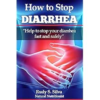 Diarrhea: How To Stop Diarrhea Chronic Or Severe Diarrhea: How To Stop Diarrhea Chronic Or Severe Kindle Paperback
