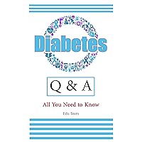 Diabetes Q & A All You Need to Know: Diabetes Type 1, Type 2 Causes Complications Symptoms Diabetes Q & A All You Need to Know: Diabetes Type 1, Type 2 Causes Complications Symptoms Kindle Paperback