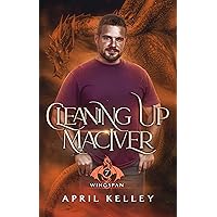 Cleaning Up MacIver: A Dragon Shifter MM Paranormal Romance (Wingspan Book 7) Cleaning Up MacIver: A Dragon Shifter MM Paranormal Romance (Wingspan Book 7) Kindle Paperback