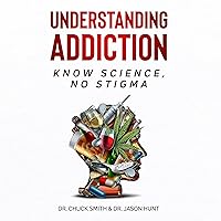 Understanding Addiction: Know Science, No Stigma Understanding Addiction: Know Science, No Stigma Paperback Audible Audiobook Kindle