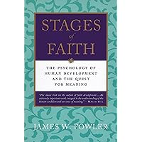 Stages of Faith: The Psychology of Human Development and the Quest for Meaning Stages of Faith: The Psychology of Human Development and the Quest for Meaning Paperback Hardcover