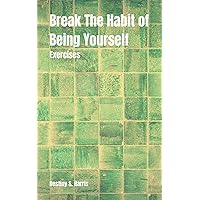 Exercises: Break The Habit of Being Yourself Exercises: Break The Habit of Being Yourself Kindle