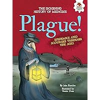 Plague!: Epidemics and Scourges Through the Ages (The Sickening History of Medicine) Plague!: Epidemics and Scourges Through the Ages (The Sickening History of Medicine) Paperback Kindle Library Binding