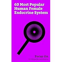 Focus On: 60 Most Popular Human Female Endocrine System: Dopamine, Menstrual Cycle, Polycystic ovary Syndrome, Oxytocin, Pituitary Gland, Pregnancy, Endocrine ... Hypothalamus, Placenta, Breast Cancer, etc.