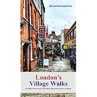 London's Village Walks: 20 Walks Around the City's Most Beautiful Ancient Villages (London Walks) London's Village Walks: 20 Walks Around the City's Most Beautiful Ancient Villages (London Walks) Paperback Kindle